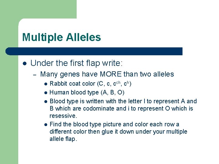 Multiple Alleles l Under the first flap write: – Many genes have MORE than