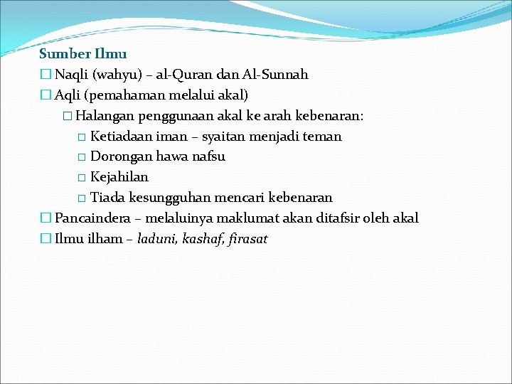 Sumber Ilmu � Naqli (wahyu) – al-Quran dan Al-Sunnah � Aqli (pemahaman melalui akal)