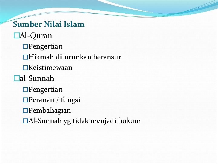 Sumber Nilai Islam �Al-Quran �Pengertian �Hikmah diturunkan beransur �Keistimewaan �al-Sunnah �Pengertian �Peranan / fungsi