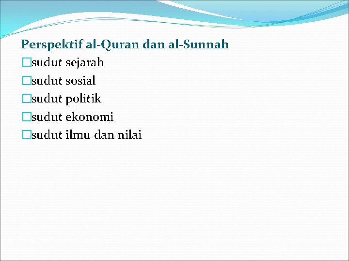 Perspektif al-Quran dan al-Sunnah �sudut sejarah �sudut sosial �sudut politik �sudut ekonomi �sudut ilmu