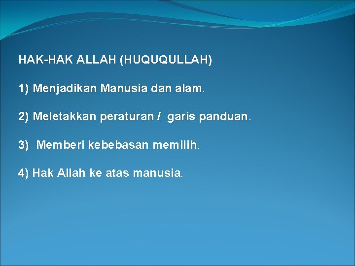 HAK-HAK ALLAH (HUQUQULLAH) 1) Menjadikan Manusia dan alam. 2) Meletakkan peraturan / garis panduan.