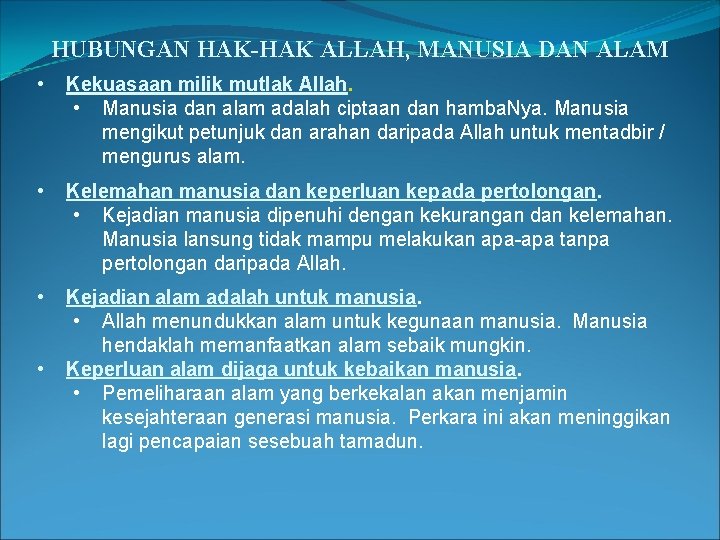 HUBUNGAN HAK-HAK ALLAH, MANUSIA DAN ALAM • Kekuasaan milik mutlak Allah. • Manusia dan HUBUNGAN HAK-HAK ALLAH, MANUSIA DAN ALAM • Kekuasaan milik mutlak Allah. • Manusia dan