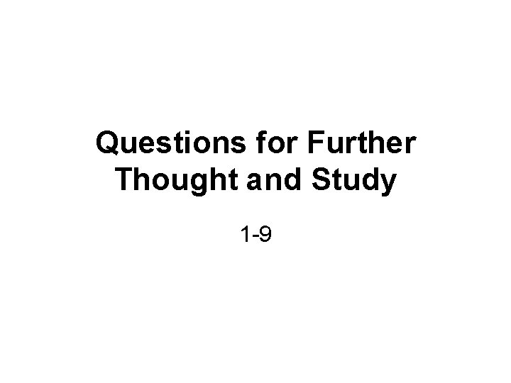 Questions for Further Thought and Study 1 -9 