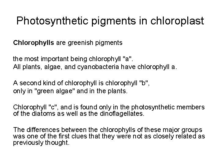 Photosynthetic pigments in chloroplast Chlorophylls are greenish pigments the most important being chlorophyll "a".