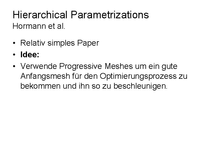 Hierarchical Parametrizations Hormann et al. • Relativ simples Paper • Idee: • Verwende Progressive