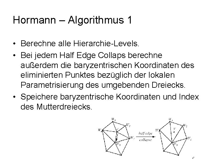 Hormann – Algorithmus 1 • Berechne alle Hierarchie-Levels. • Bei jedem Half Edge Collaps