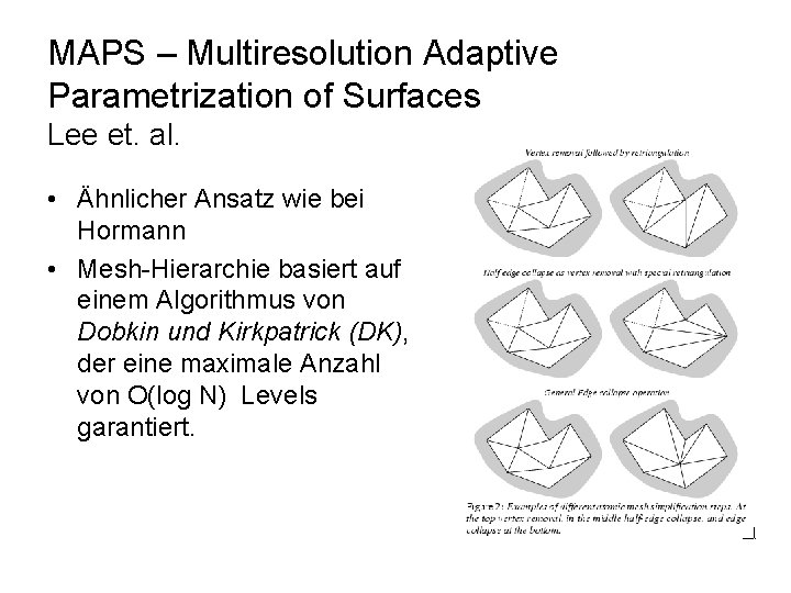 MAPS – Multiresolution Adaptive Parametrization of Surfaces Lee et. al. • Ähnlicher Ansatz wie