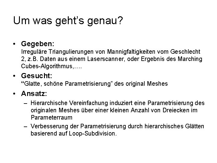 Um was geht’s genau? • Gegeben: Irreguläre Triangulierungen von Mannigfaltigkeiten vom Geschlecht 2, z.