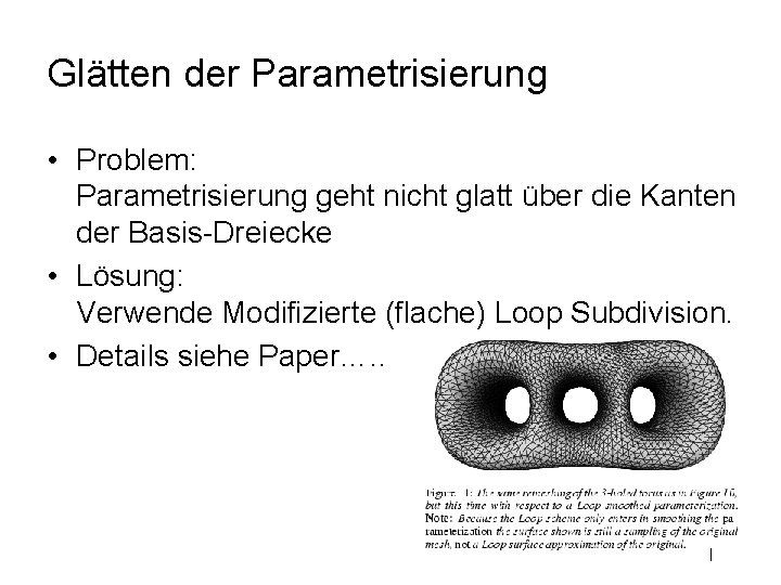 Glätten der Parametrisierung • Problem: Parametrisierung geht nicht glatt über die Kanten der Basis-Dreiecke