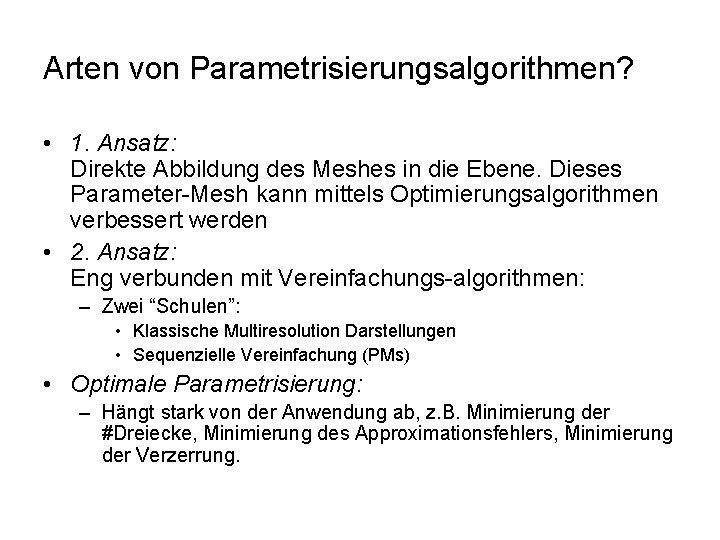 Arten von Parametrisierungsalgorithmen? • 1. Ansatz: Direkte Abbildung des Meshes in die Ebene. Dieses
