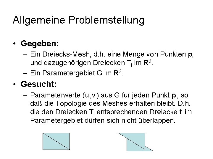 Allgemeine Problemstellung • Gegeben: – Ein Dreiecks-Mesh, d. h. eine Menge von Punkten pi