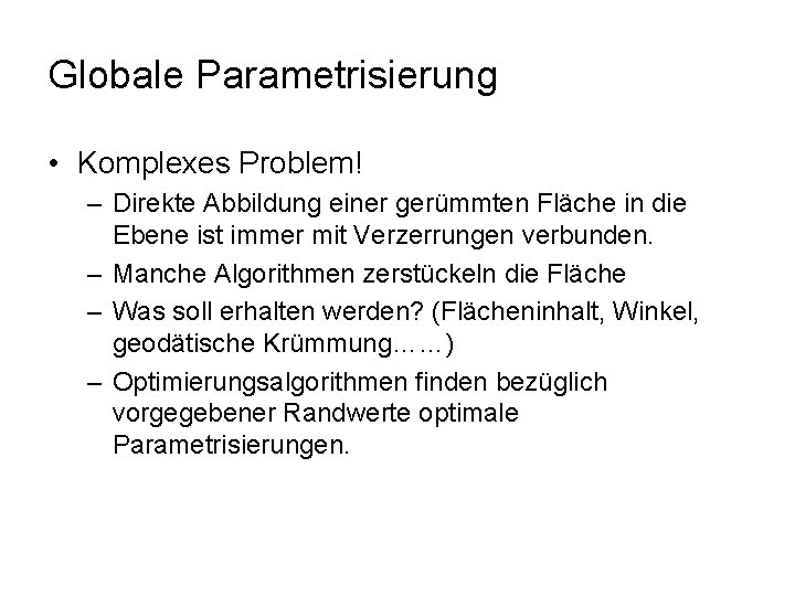 Globale Parametrisierung • Komplexes Problem! – Direkte Abbildung einer gerümmten Fläche in die Ebene