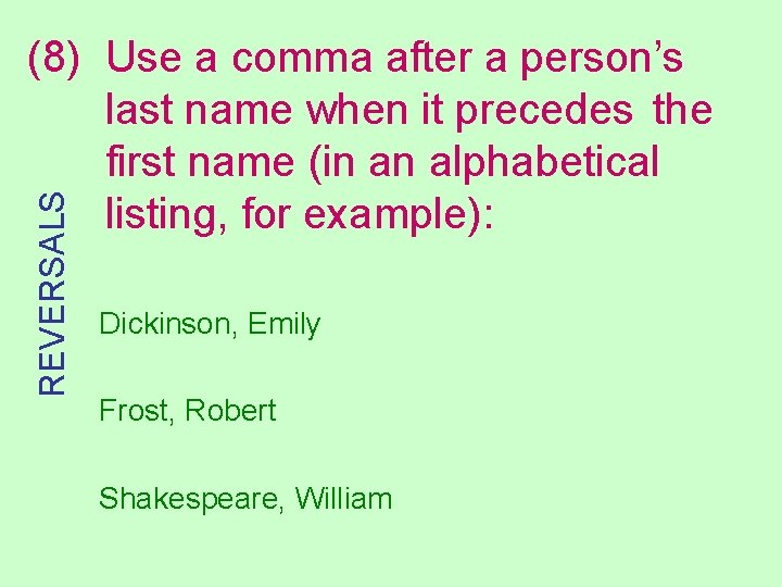 REVERSALS (8) Use a comma after a person’s last name when it precedes the