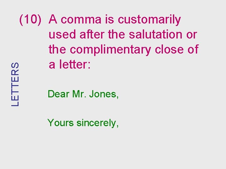 LETTERS (10) A comma is customarily used after the salutation or the complimentary close