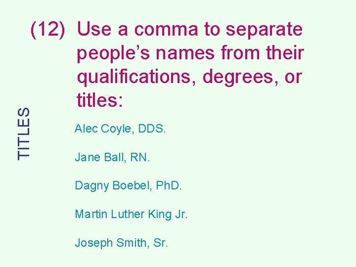 TITLES (12) Use a comma to separate people’s names from their qualifications, degrees, or
