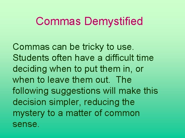 Commas Demystified Commas can be tricky to use. Students often have a difficult time