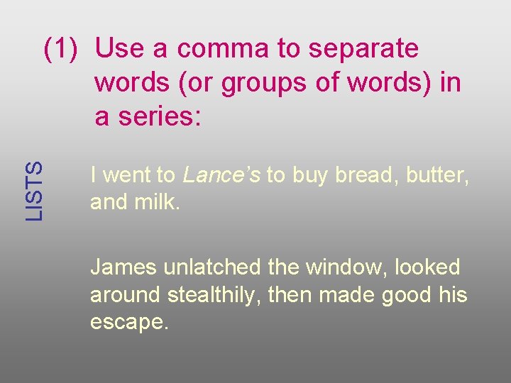 LISTS (1) Use a comma to separate words (or groups of words) in a