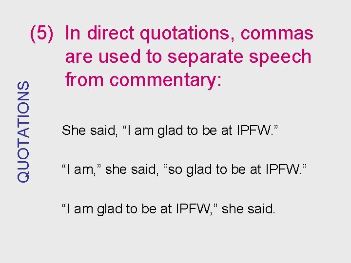 QUOTATIONS (5) In direct quotations, commas are used to separate speech from commentary: She
