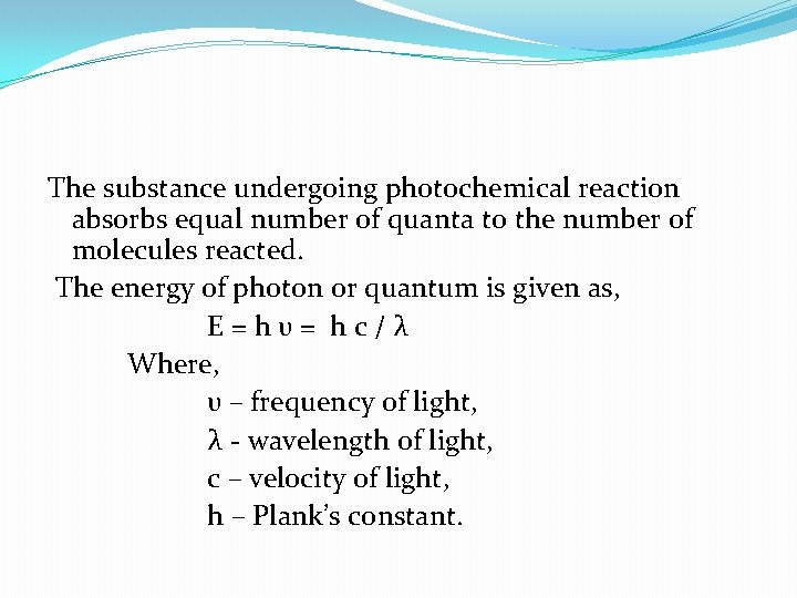 The substance undergoing photochemical reaction absorbs equal number of quanta to the number of