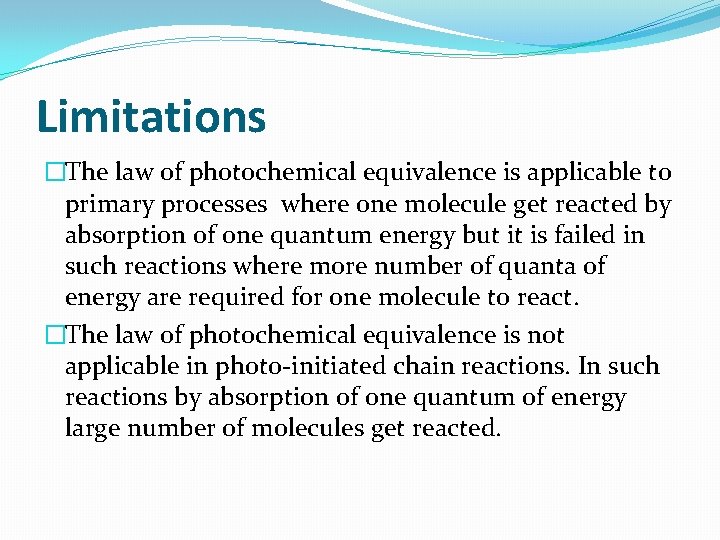 Limitations �The law of photochemical equivalence is applicable to primary processes where one molecule