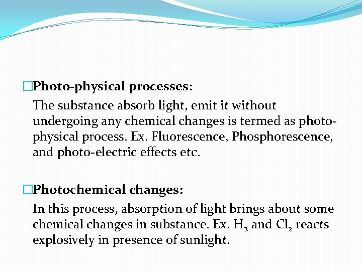 �Photo-physical processes: The substance absorb light, emit it without undergoing any chemical changes is
