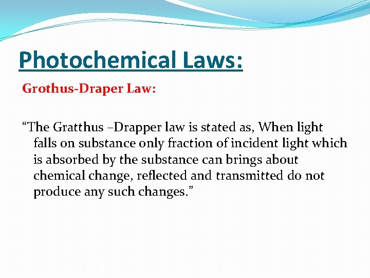 Photochemical Laws: Grothus-Draper Law: “The Gratthus –Drapper law is stated as, When light falls