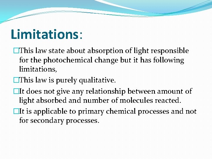 Limitations: �This law state about absorption of light responsible for the photochemical change but