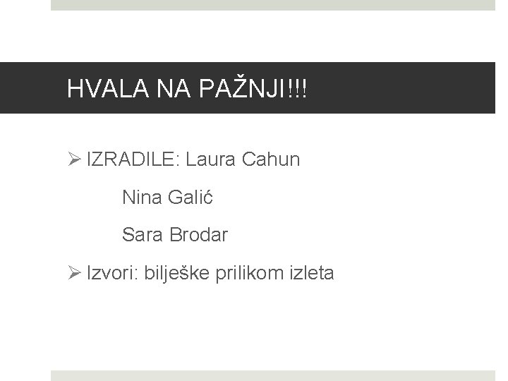 HVALA NA PAŽNJI!!! Ø IZRADILE: Laura Cahun Nina Galić Sara Brodar Ø Izvori: bilješke