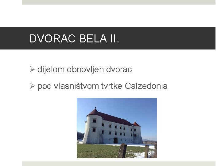 DVORAC BELA II. Ø dijelom obnovljen dvorac Ø pod vlasništvom tvrtke Calzedonia 