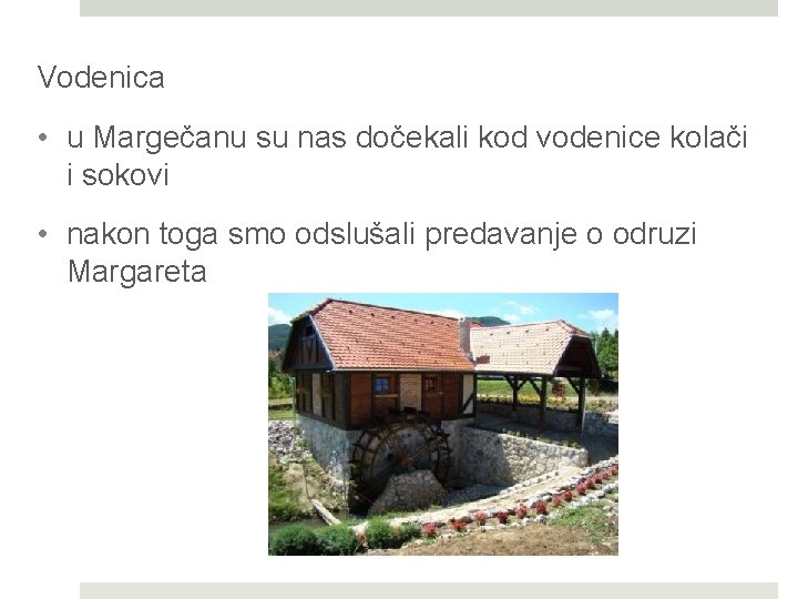 Vodenica • u Margečanu su nas dočekali kod vodenice kolači i sokovi • nakon