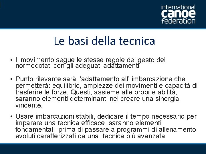  Le basi della tecnica • Il movimento segue le stesse regole del gesto