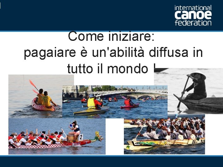Come iniziare: pagaiare è un'abilità diffusa in tutto il mondo ! 