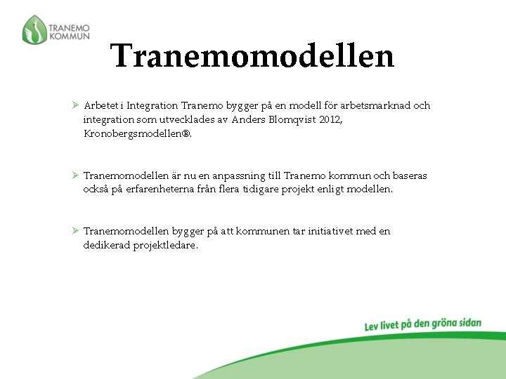 Tranemomodellen Ø Arbetet i Integration Tranemo bygger på en modell för arbetsmarknad och integration