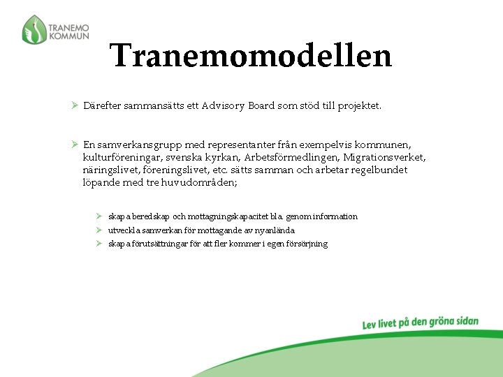 Tranemomodellen Ø Därefter sammansätts ett Advisory Board som stöd till projektet. Ø En samverkansgrupp