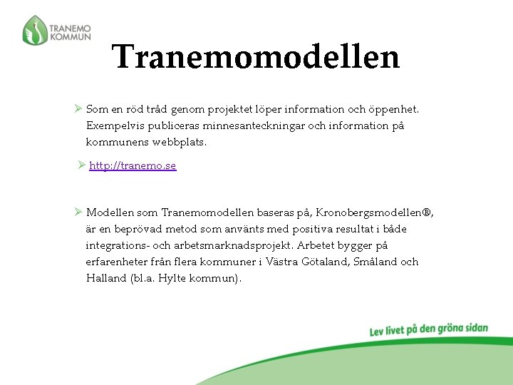 Tranemomodellen Ø Som en röd tråd genom projektet löper information och öppenhet. Exempelvis publiceras