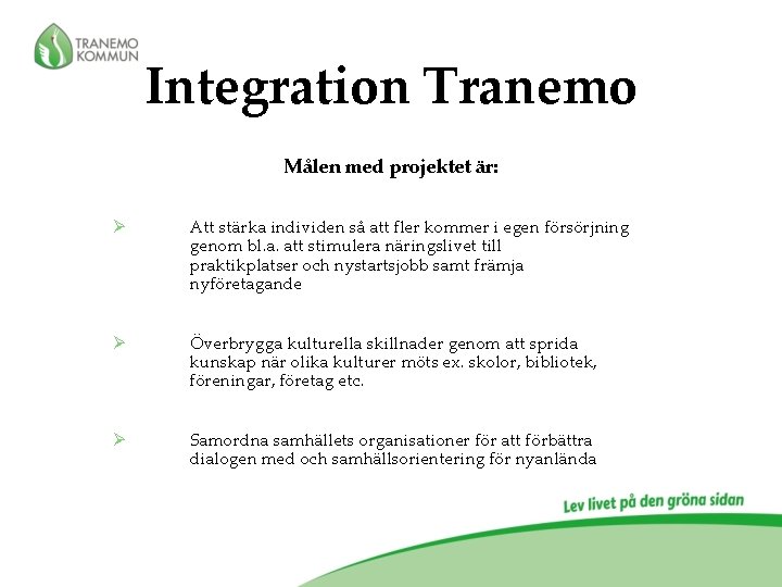 Integration Tranemo Målen med projektet är: Ø Att stärka individen så att fler kommer