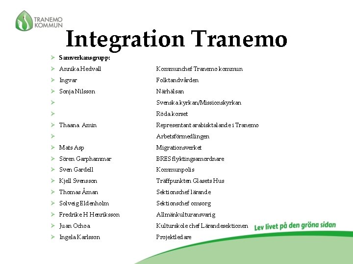 Integration Tranemo Ø Samverkansgrupp: Ø Annika Hedvall Kommunchef Tranemo kommun Ø Ingvar Folktandvården Ø