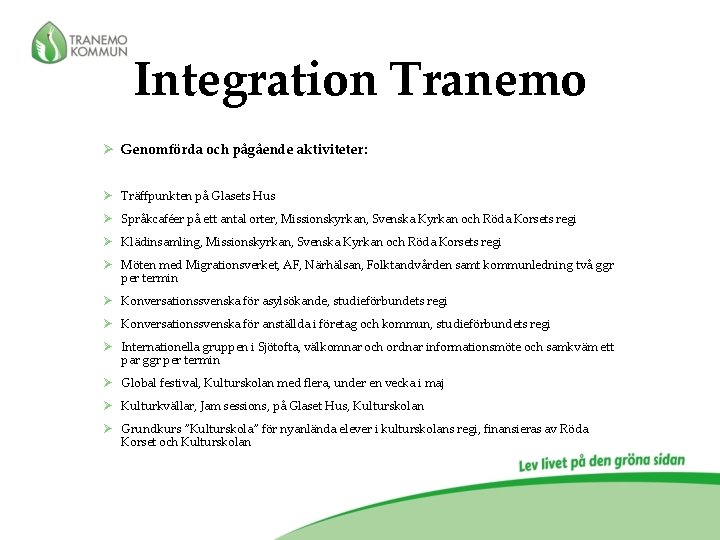 Integration Tranemo Ø Genomförda och pågående aktiviteter: Ø Träffpunkten på Glasets Hus Ø Språkcaféer