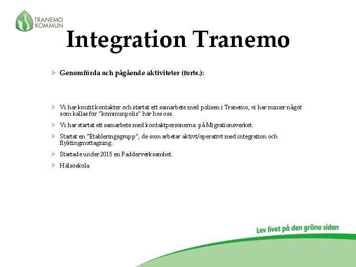 Integration Tranemo Ø Genomförda och pågående aktiviteter (forts. ): Ø Vi har knutit kontakter