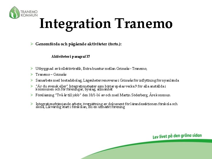 Integration Tranemo Ø Genomförda och pågående aktiviteter (forts. ): Aktiviteter i paragraf 37 Ø