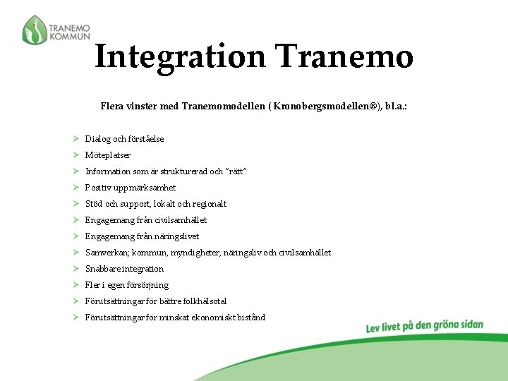 Integration Tranemo Flera vinster med Tranemomodellen ( Kronobergsmodellen®), bl. a. : Ø Dialog och