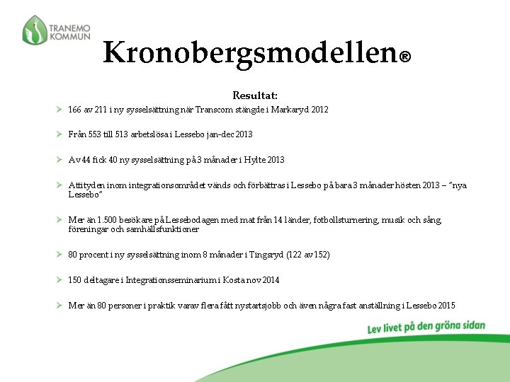 Kronobergsmodellen® Resultat: Ø 166 av 211 i ny sysselsättning när Transcom stängde i Markaryd