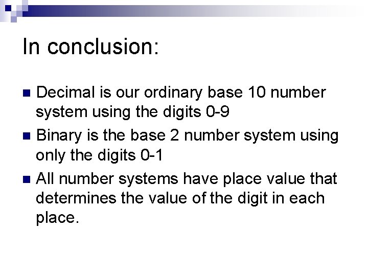 In conclusion: Decimal is our ordinary base 10 number system using the digits 0