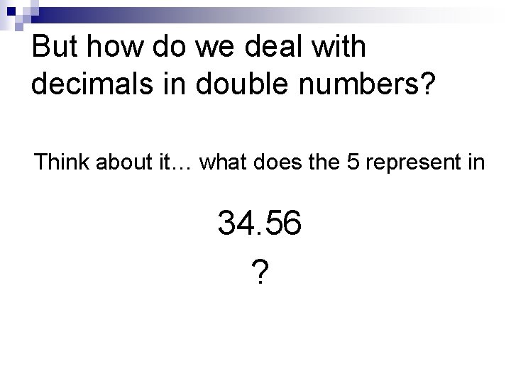 But how do we deal with decimals in double numbers? Think about it… what