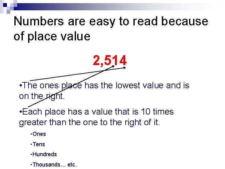Numbers are easy to read because of place value 2, 514 • The ones