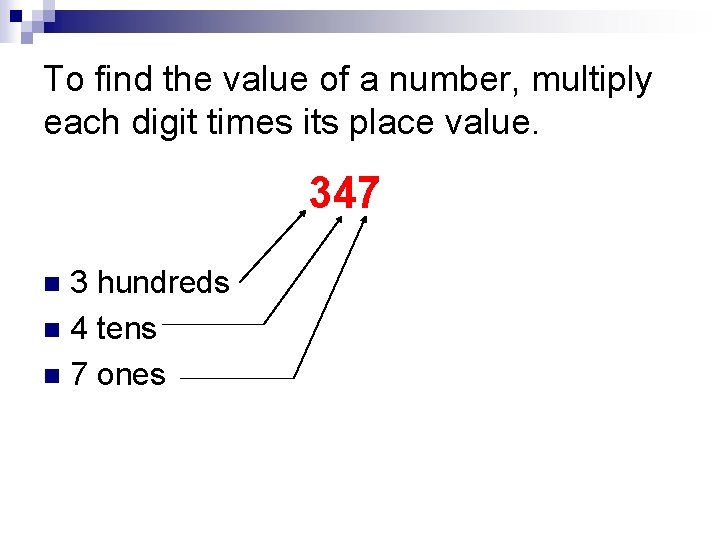 To find the value of a number, multiply each digit times its place value.