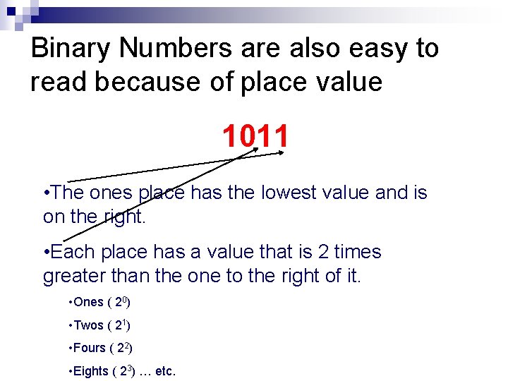 Binary Numbers are also easy to read because of place value 1011 • The