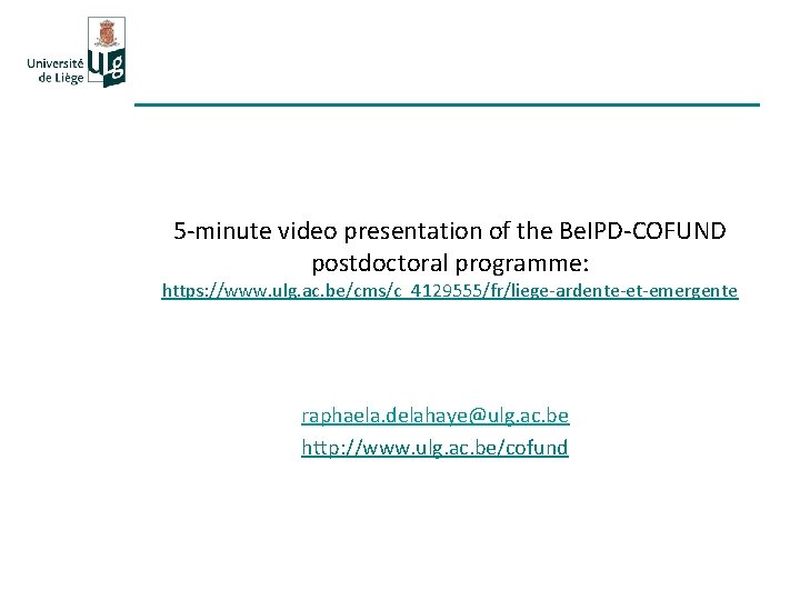 5 -minute video presentation of the Be. IPD-COFUND postdoctoral programme: https: //www. ulg. ac.