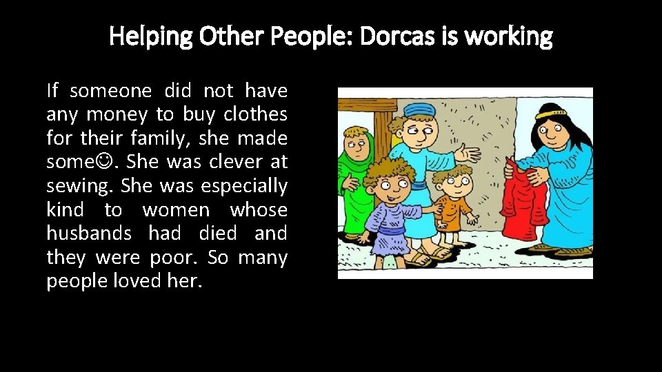 Helping Other People: Dorcas is working If someone did not have any money to