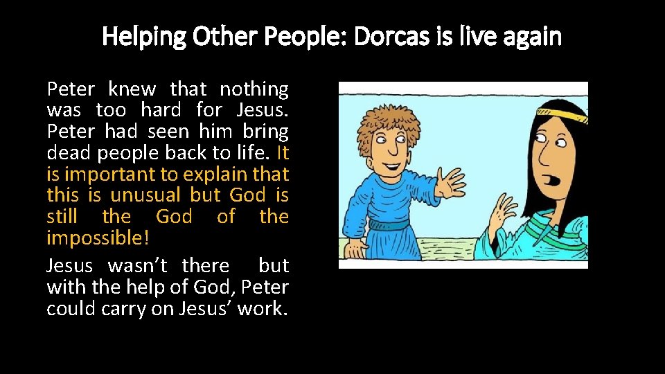 Helping Other People: Dorcas is live again Peter knew that nothing was too hard